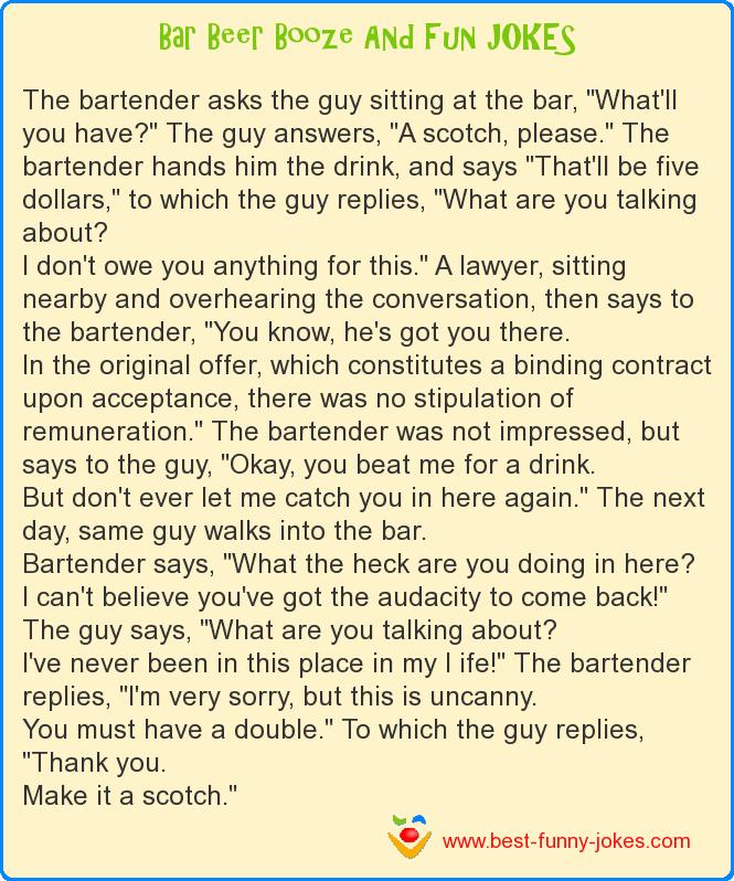 The bartender asks the guy s