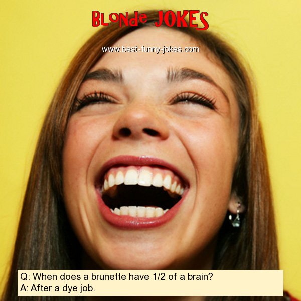 Q: When does a brunette have