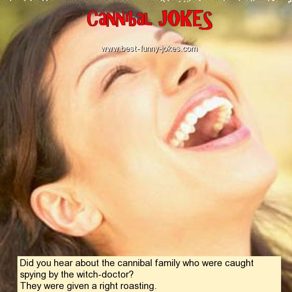 Did you hear about the canniba