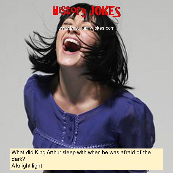 What did King Arthur sleep wit