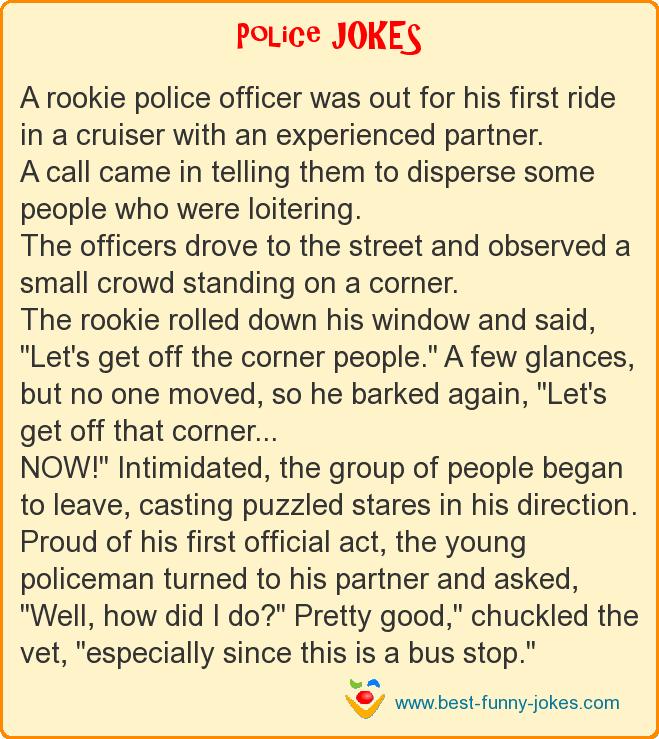 A rookie police officer was ou