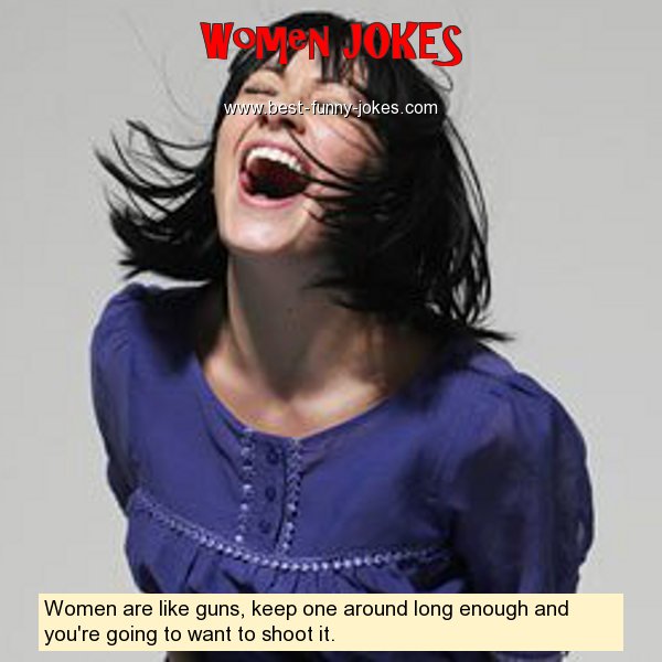 Women are like guns, keep on