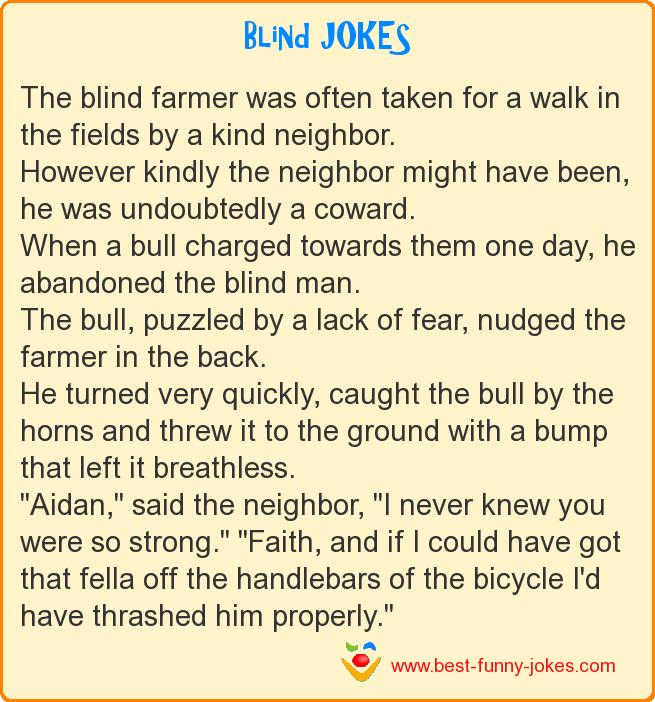 The blind farmer was often tak