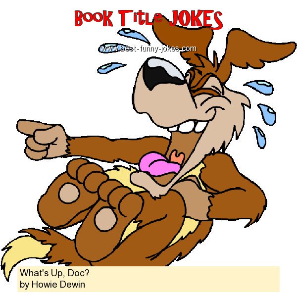 Book Title Jokes: What's Up, Doc? by...