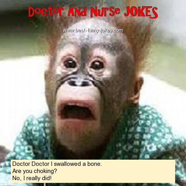 Doctor And Nurse Jokes: Doctor Doctor I swal...