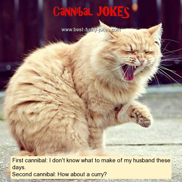 First cannibal: I don't know