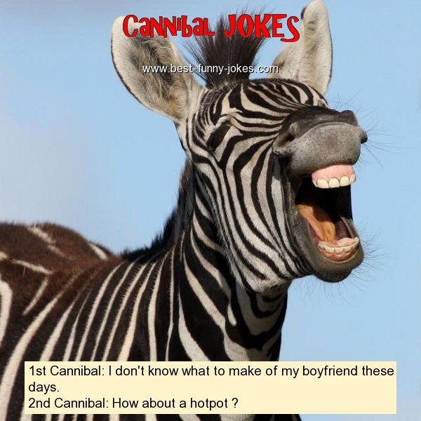 1st Cannibal: I don't know w