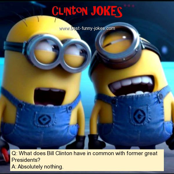 Clinton Jokes Q What does Bill Cl...