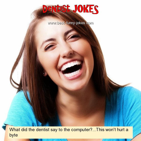 What did the dentist say to th