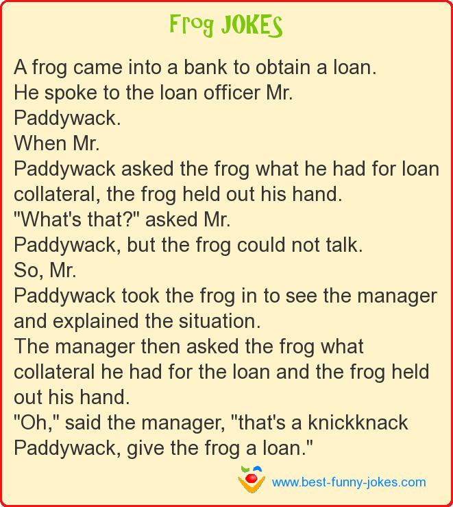 A frog came into a bank to obt