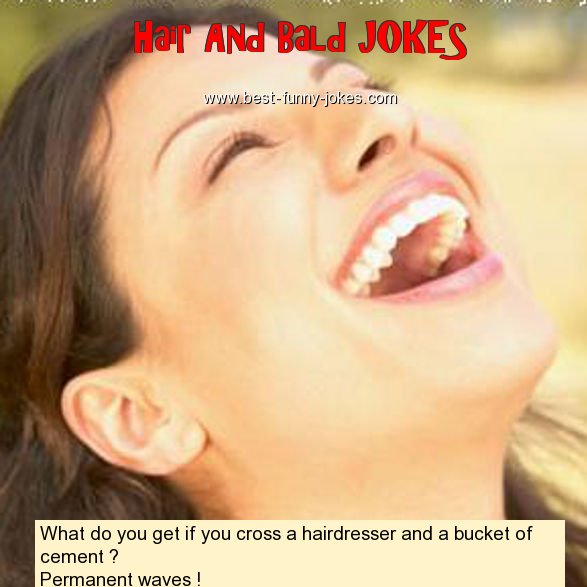 Hair And Bald Jokes: What do you get if y...
