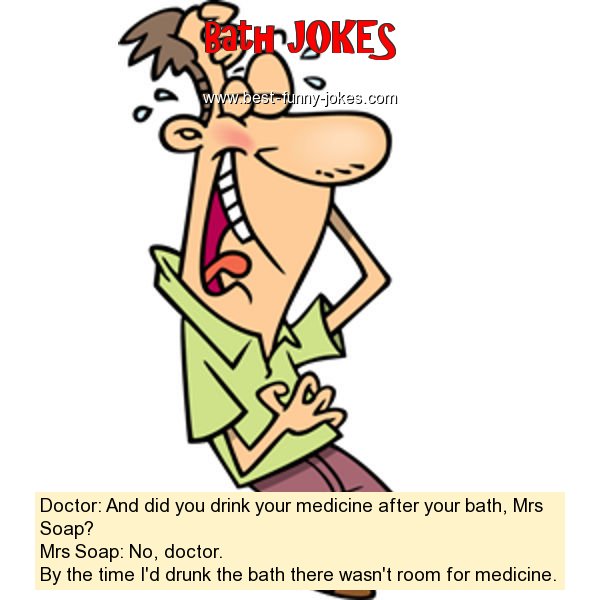 Bath Jokes: Doctor: And did you...