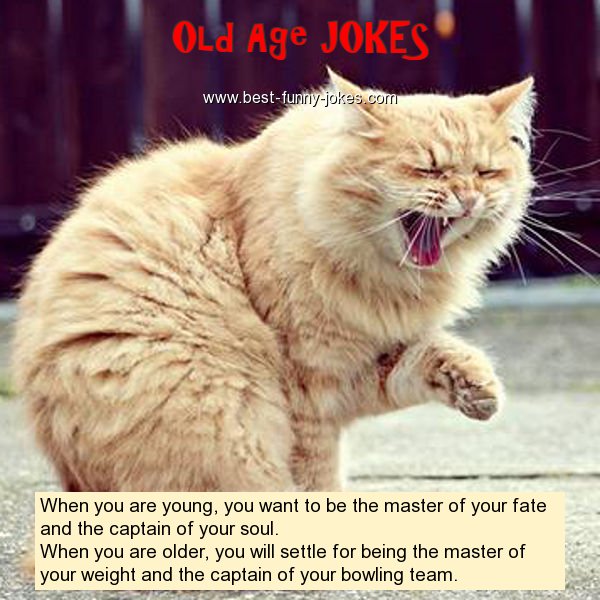 Old Age Jokes: When you are young...
