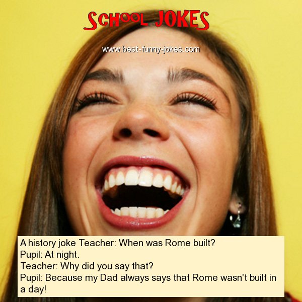 A history joke Teacher: When