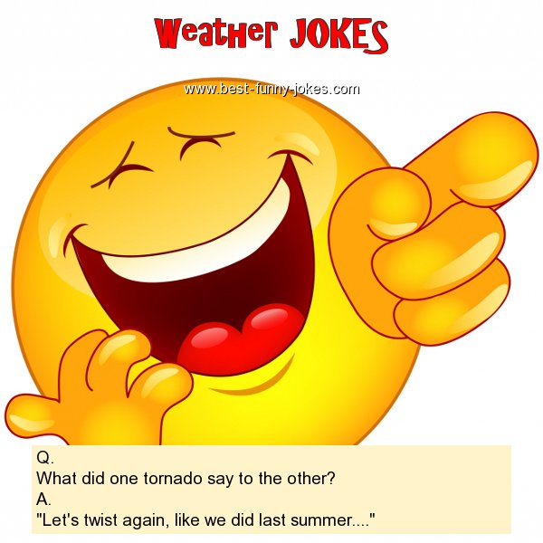 Q. What did one tornado say to